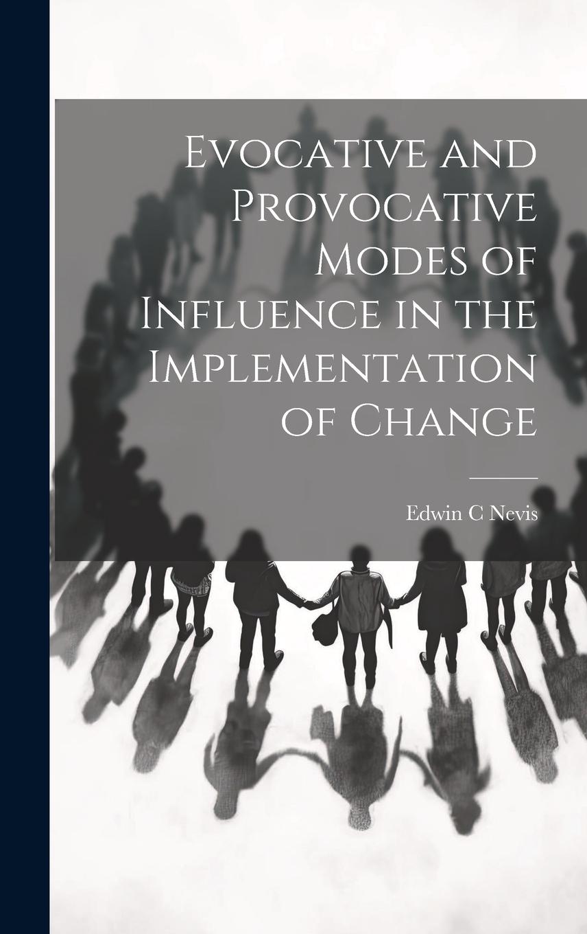 Vorderes Coverbild Evocative and Provocative Modes of Influence in the Implementation of Change