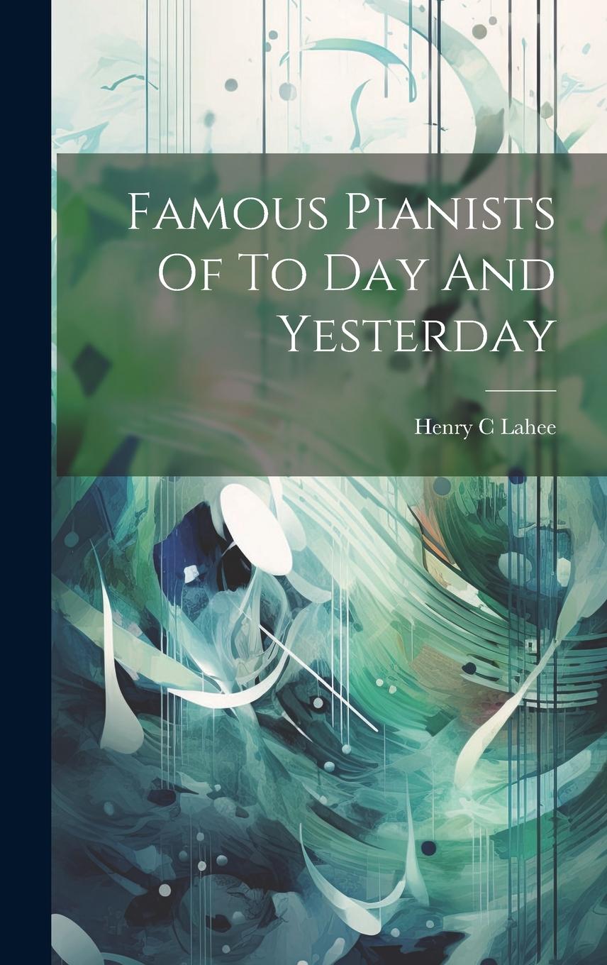 Vorderes Coverbild Famous Pianists Of To Day And Yesterday