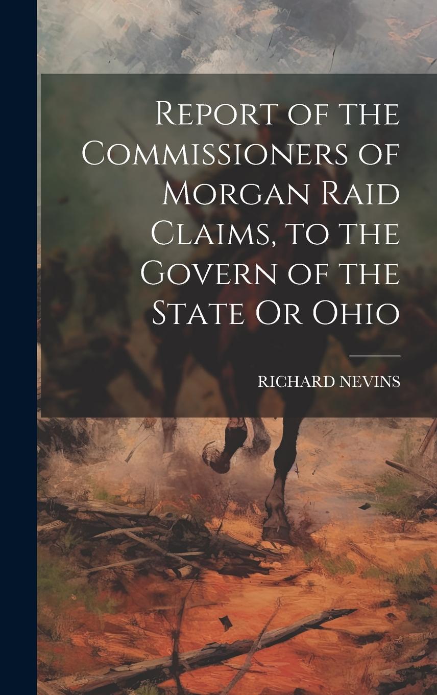Vorderes Coverbild Report of the Commissioners of Morgan Raid Claims, to the Govern of the State Or Ohio
