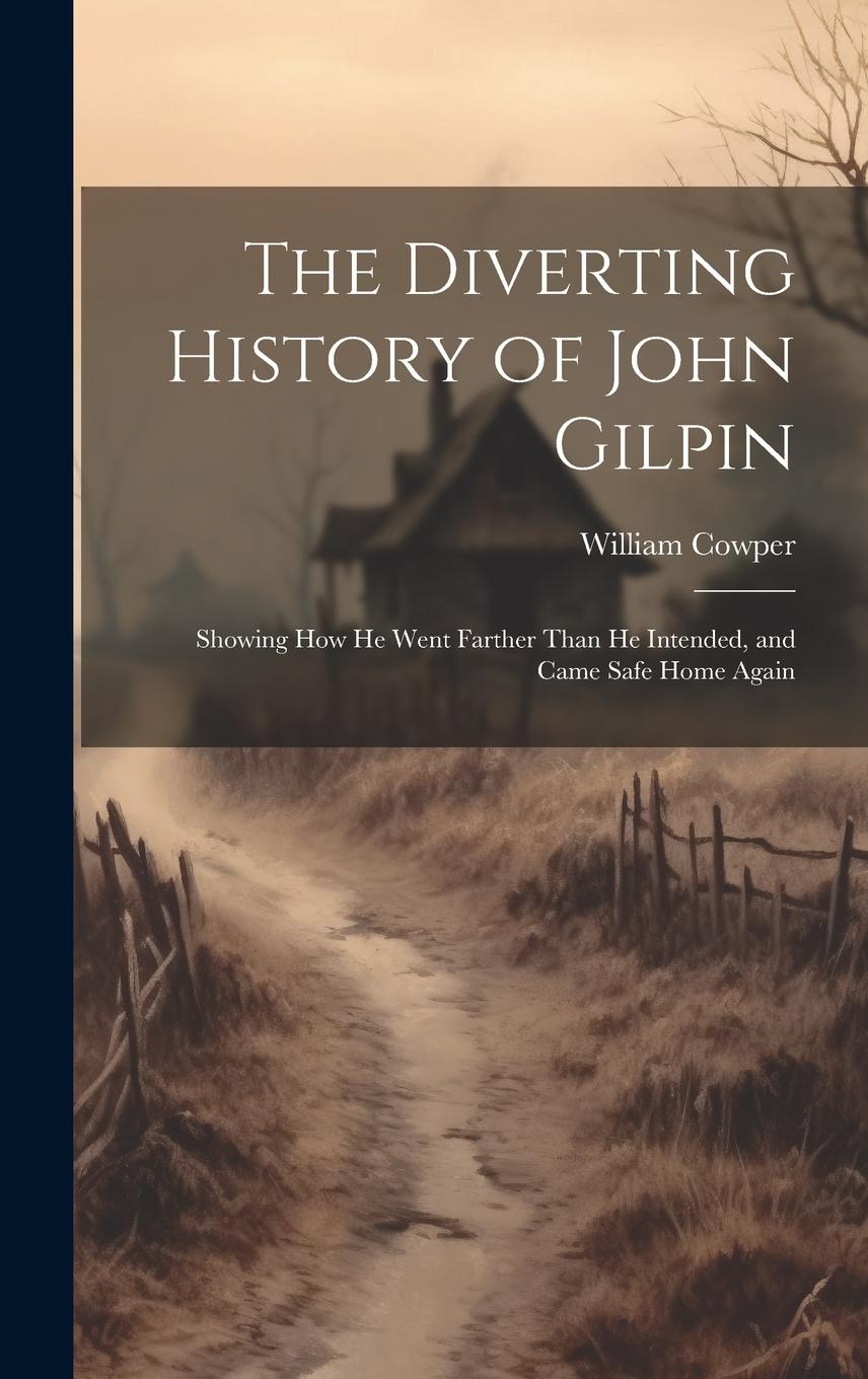 Vorderes Coverbild The Diverting History of John Gilpin: Showing How He Went Farther Than He Intended, and Came Safe Home Again