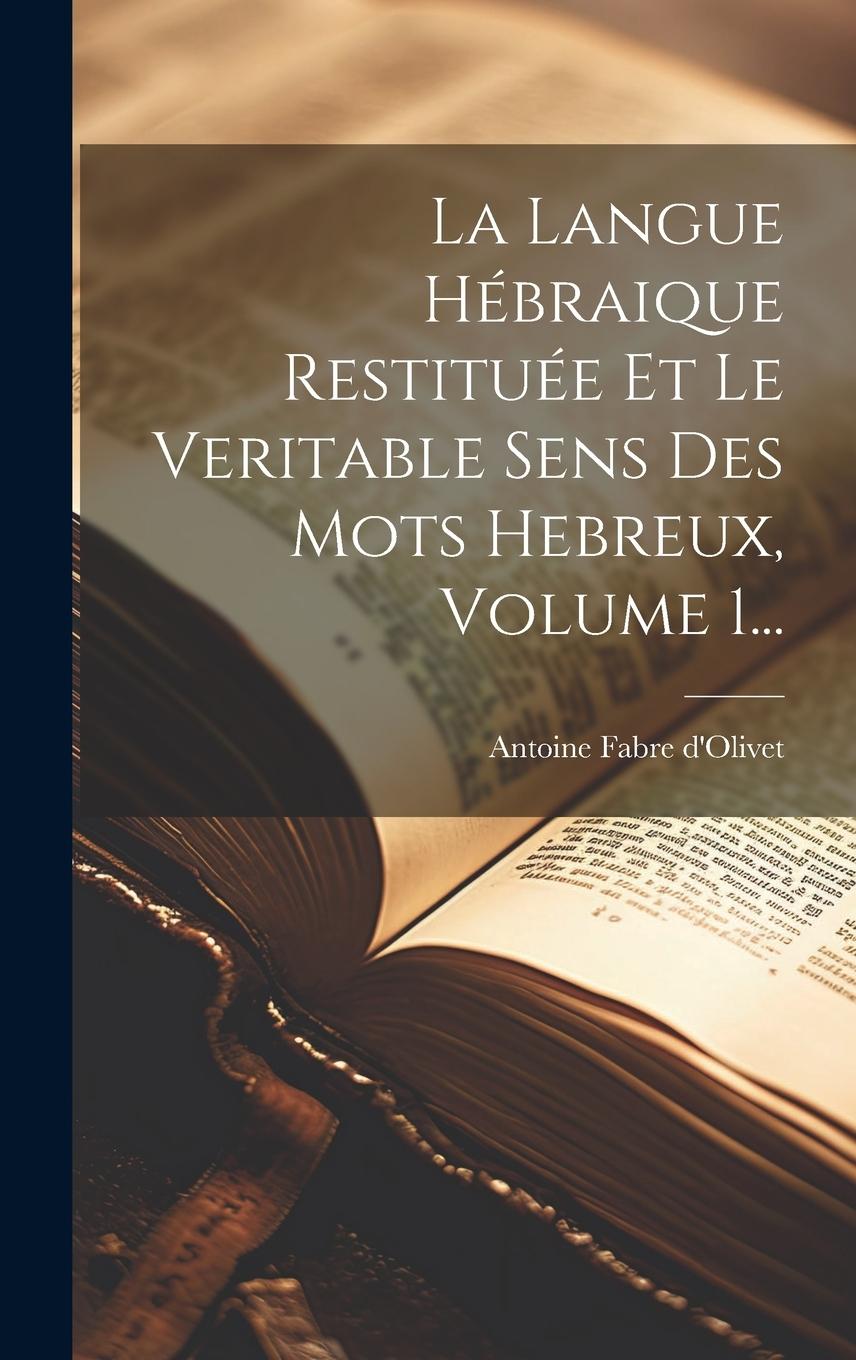 Vorderes Coverbild La Langue Hébraique Restituée Et Le Veritable Sens Des Mots Hebreux, Volume 1...