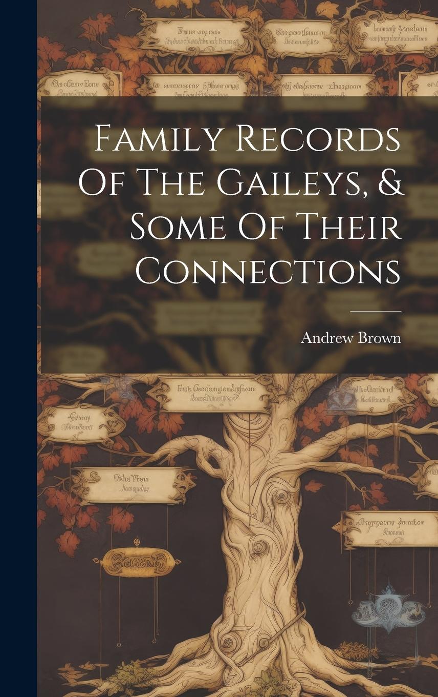 Vorderes Coverbild Family Records Of The Gaileys, & Some Of Their Connections