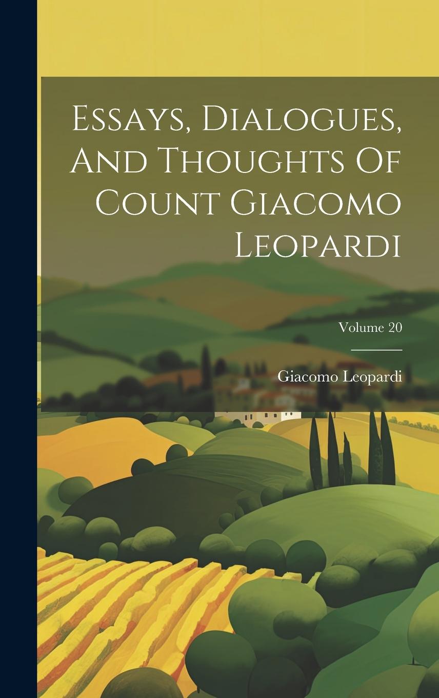 Vorderes Coverbild Essays, Dialogues, And Thoughts Of Count Giacomo Leopardi; Volume 20