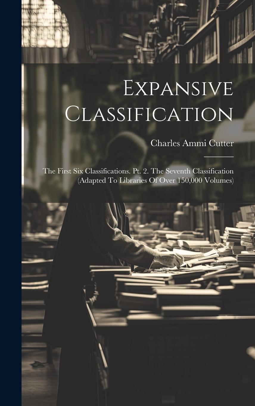 Vorderes Coverbild Expansive Classification: The First Six Classifications. Pt. 2. The Seventh Classification (adapted To Libraries Of Over 150,000 Volumes)