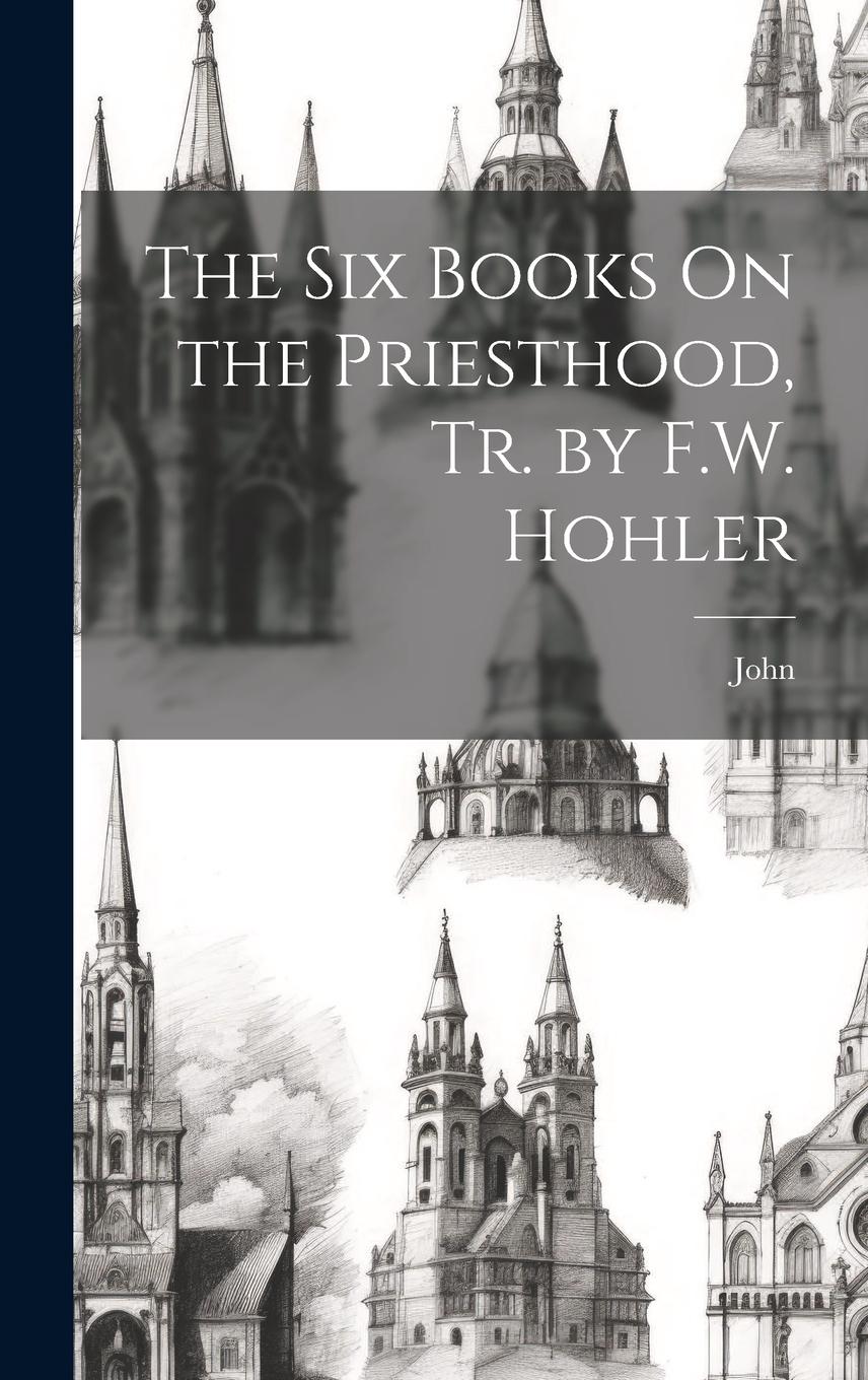 Vorderes Coverbild The Six Books On the Priesthood, Tr. by F.W. Hohler