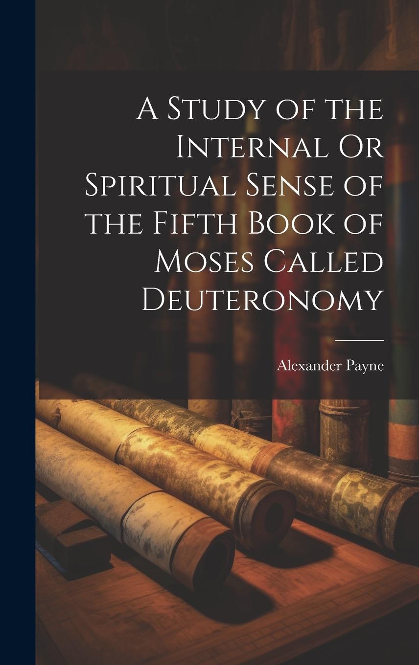 Vorderes Coverbild A Study of the Internal Or Spiritual Sense of the Fifth Book of Moses Called Deuteronomy