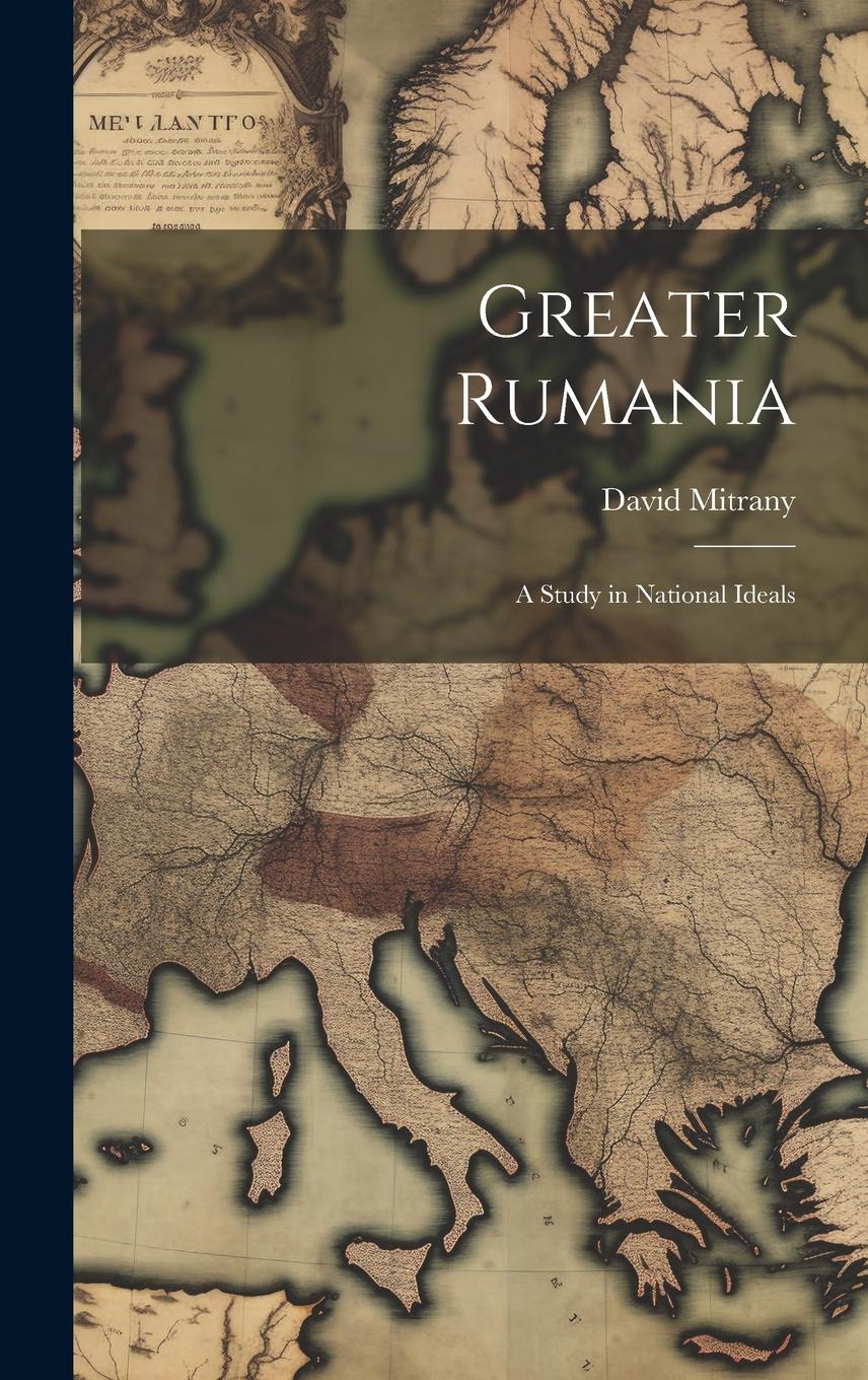 Vorderes Coverbild Greater Rumania: A Study in National Ideals