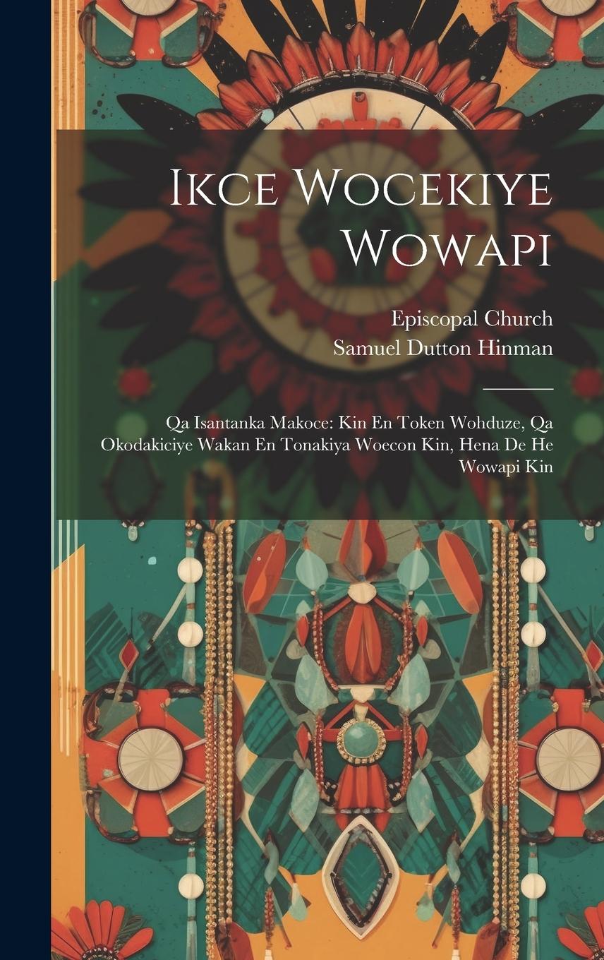 Vorderes Coverbild Ikce Wocekiye Wowapi: Qa Isantanka Makoce: Kin En Token Wohduze, Qa Okodakiciye Wakan En Tonakiya Woecon Kin, Hena De He Wowapi Kin