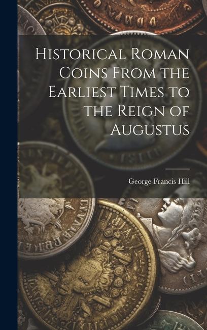 Vorderes Coverbild Historical Roman Coins From the Earliest Times to the Reign of Augustus