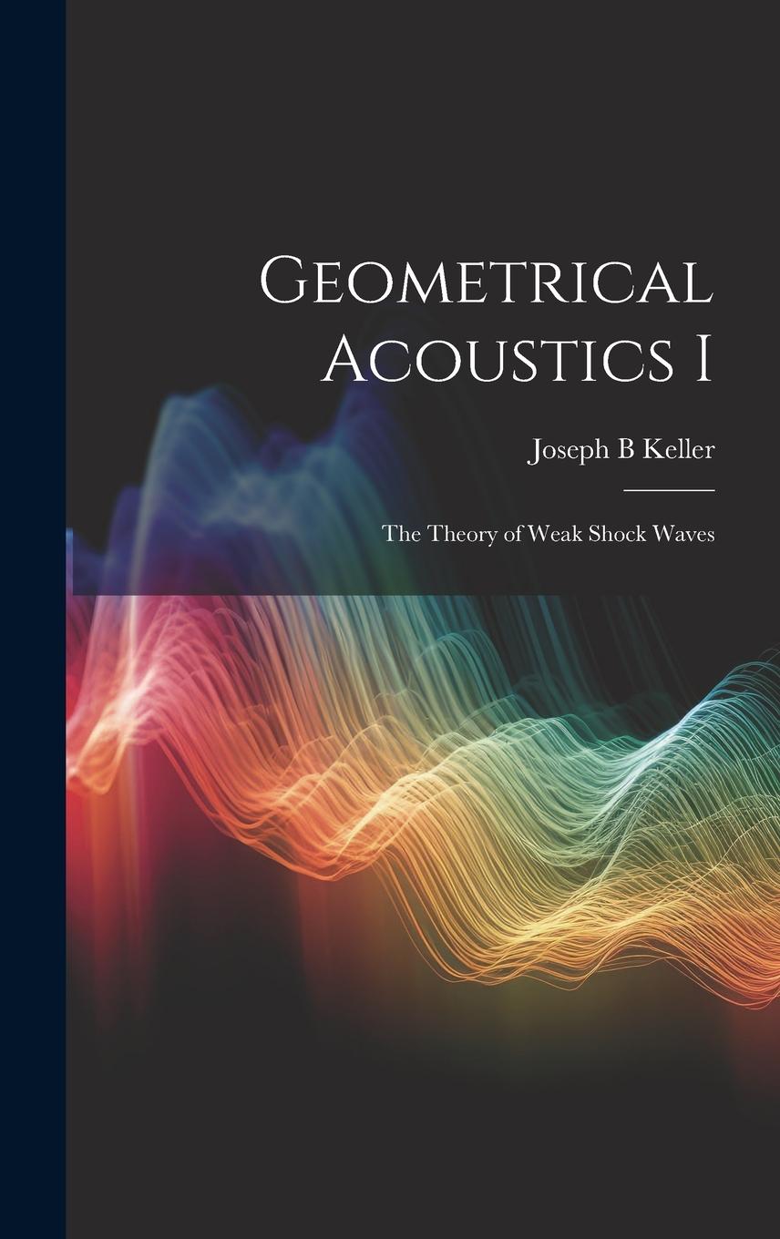 Vorderes Coverbild Geometrical Acoustics I: The Theory of Weak Shock Waves