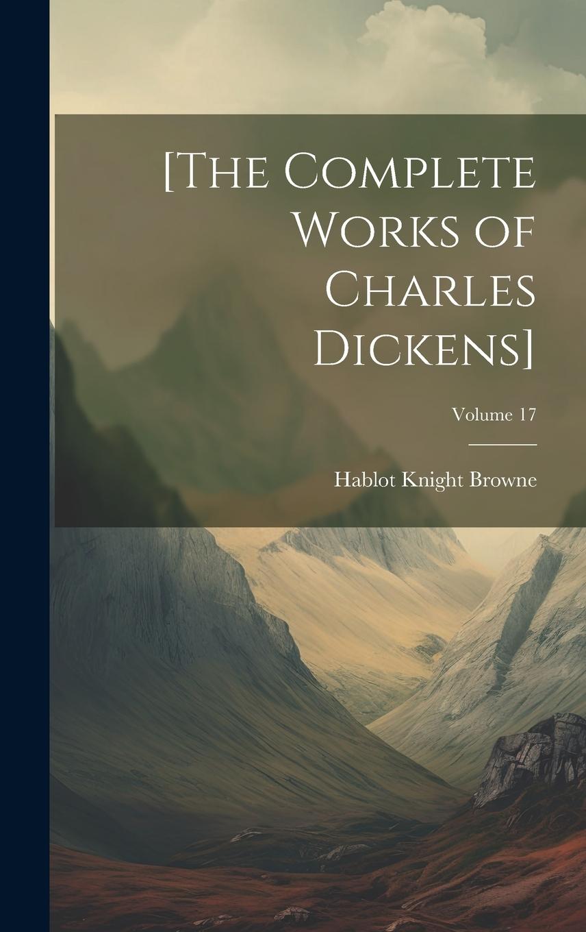 Vorderes Coverbild [The Complete Works of Charles Dickens]; Volume 17