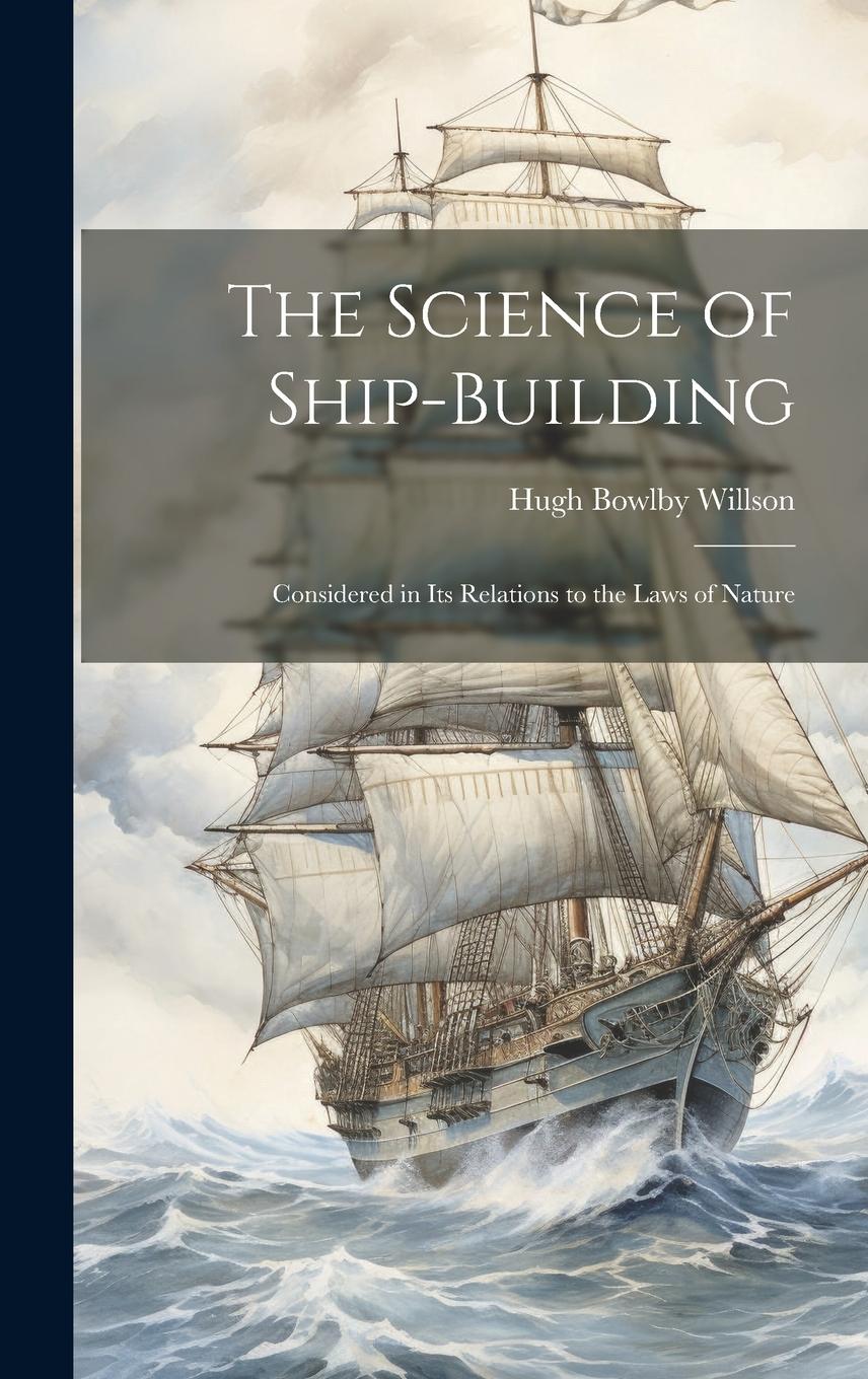 Vorderes Coverbild The Science of Ship-Building: Considered in Its Relations to the Laws of Nature