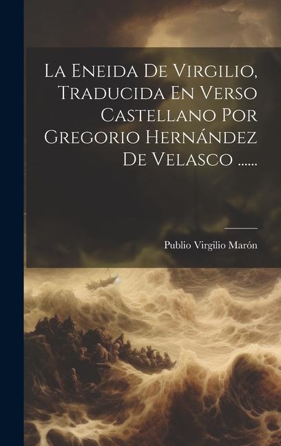Vorderes Coverbild La Eneida De Virgilio, Traducida En Verso Castellano Por Gregorio Hernández De Velasco ......