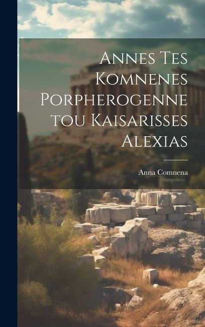 Vorderes Coverbild Annes Tes Komnenes Porpherogennetou Kaisarisses Alexias