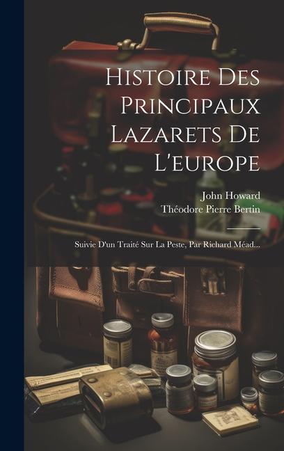 Vorderes Coverbild Histoire Des Principaux Lazarets De L'europe: Suivie D'un Traité Sur La Peste, Par Richard Méad...