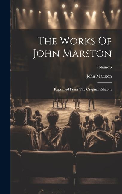 Vorderes Coverbild The Works Of John Marston: Reprinted From The Original Editions; Volume 3
