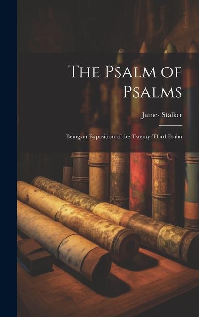 Vorderes Coverbild The Psalm of Psalms: Being an Exposition of the Twenty-third Psalm