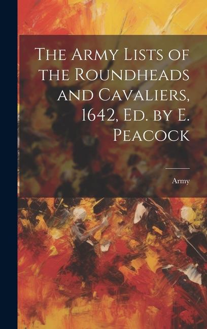 Vorderes Coverbild The Army Lists of the Roundheads and Cavaliers, 1642, ed. by E. Peacock