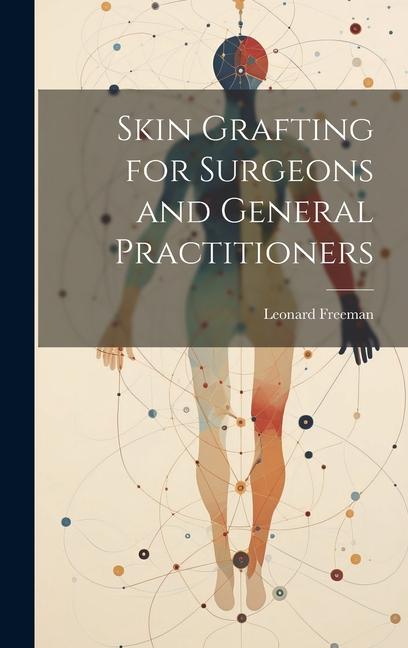 Vorderes Coverbild Skin Grafting for Surgeons and General Practitioners