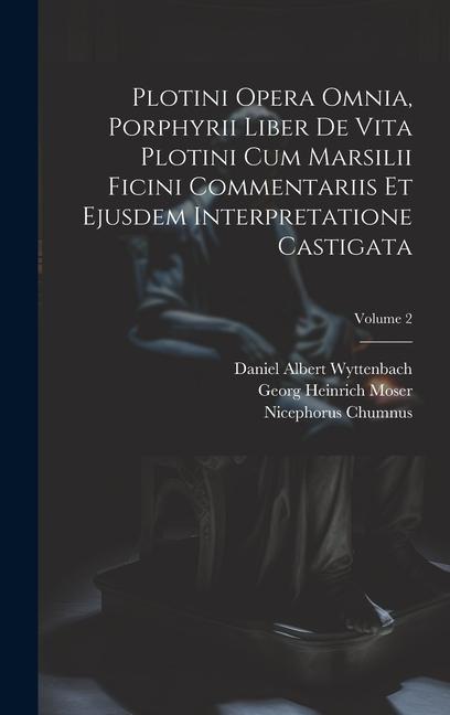 Vorderes Coverbild Plotini Opera Omnia, Porphyrii Liber De Vita Plotini Cum Marsilii Ficini Commentariis Et Ejusdem Interpretatione Castigata; Volume 2