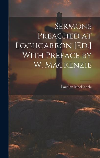 Vorderes Coverbild Sermons Preached at Lochcarron [Ed.] With Preface by W. Mackenzie