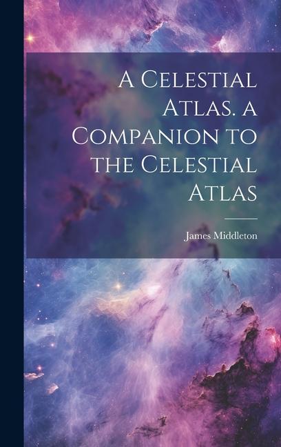 Vorderes Coverbild A Celestial Atlas. a Companion to the Celestial Atlas