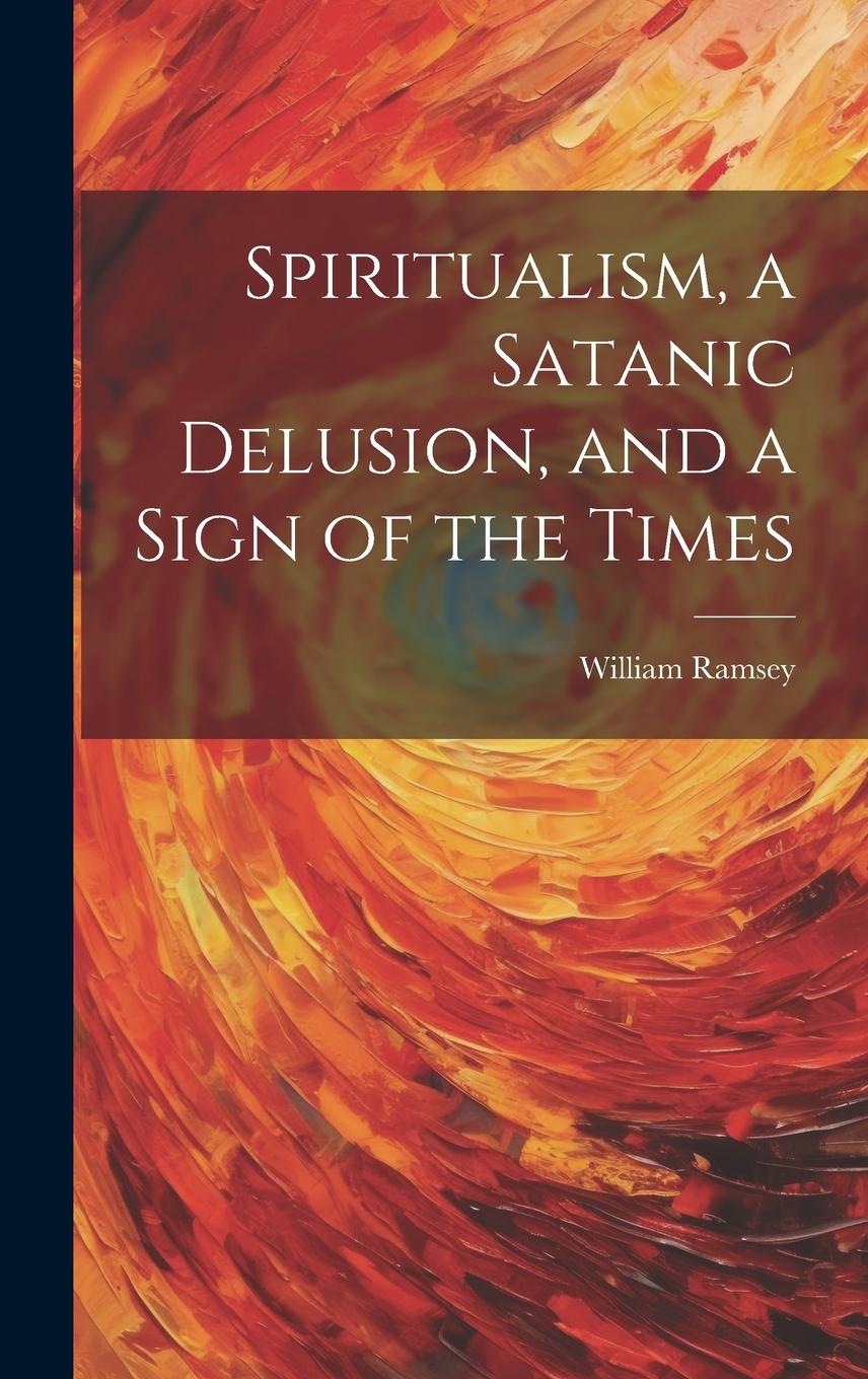 Vorderes Coverbild Spiritualism, a Satanic Delusion, and a Sign of the Times