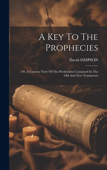 Vorderes Coverbild A Key To The Prophecies: Or, A Concise View Of The Predictions Contained In The Old And New Testaments