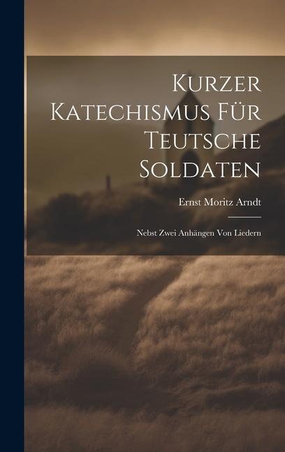 Vorderes Coverbild Kurzer Katechismus Für Teutsche Soldaten: Nebst Zwei Anhängen Von Liedern