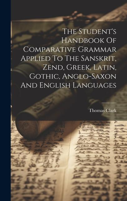 Vorderes Coverbild The Student's Handbook Of Comparative Grammar Applied To The Sanskrit, Zend, Greek, Latin, Gothic, Anglo-saxon And English Languages
