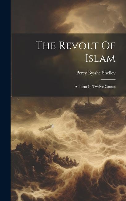 Vorderes Coverbild The Revolt Of Islam: A Poem In Twelve Cantos