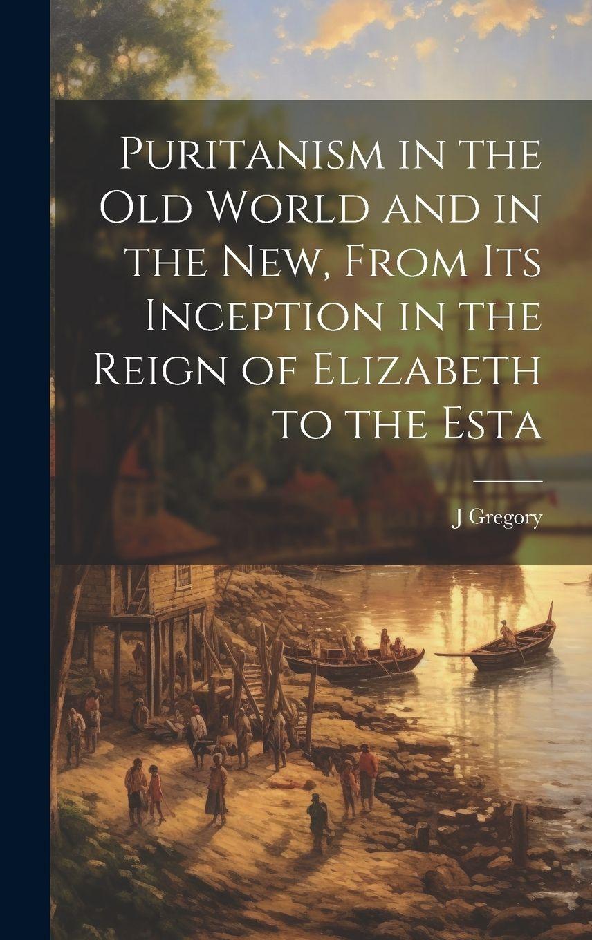 Vorderes Coverbild Puritanism in the Old World and in the New, From its Inception in the Reign of Elizabeth to the Esta