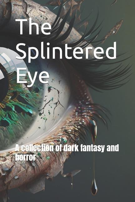 Vorderes Coverbild The Splintered Eye: A collection of dark fantasy and horror