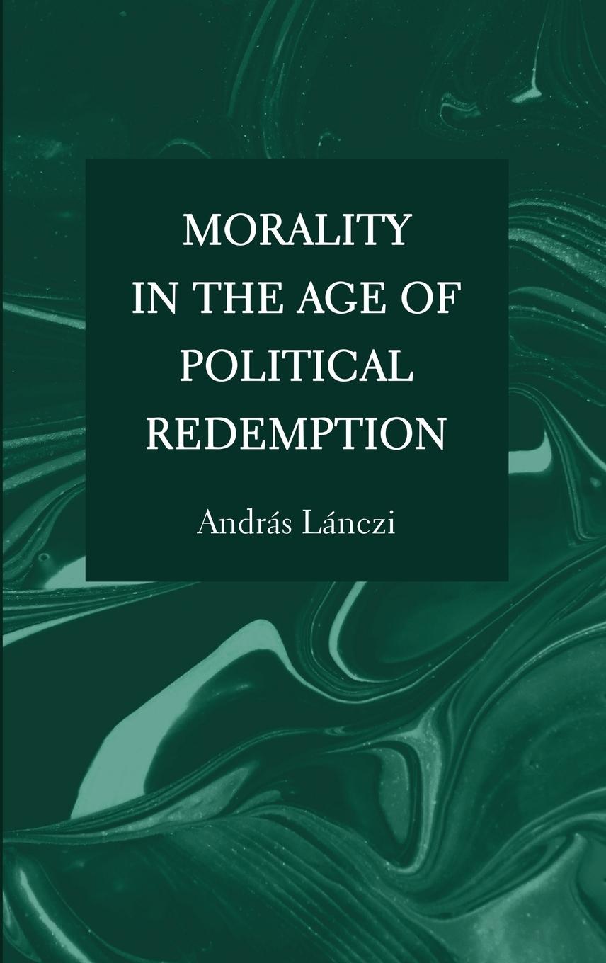 Vorderes Coverbild Morality in the Age of Political Redemption