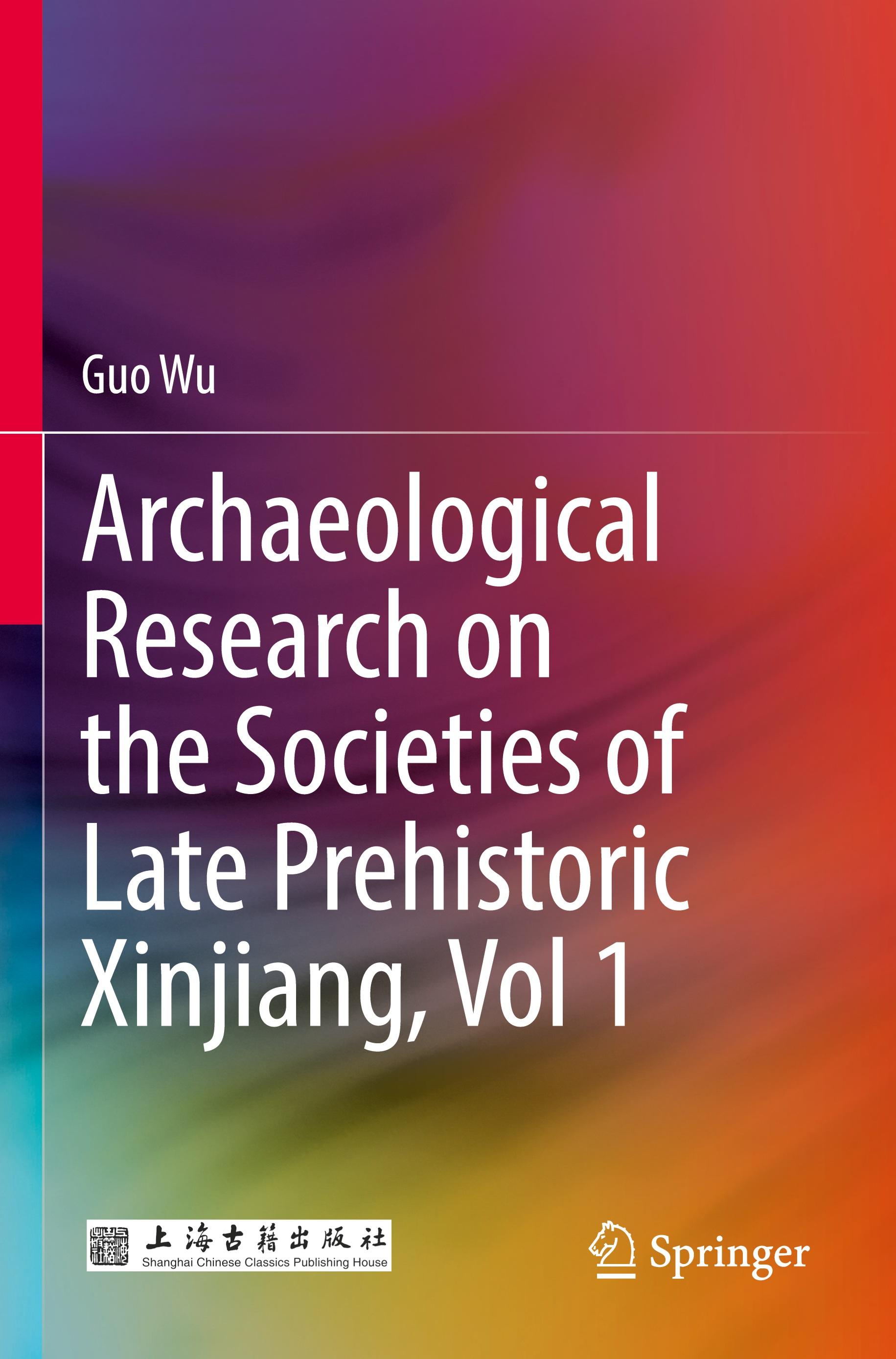 Vorderes Coverbild Archaeological Research on the Societies of Late Prehistoric Xinjiang, Vol 1