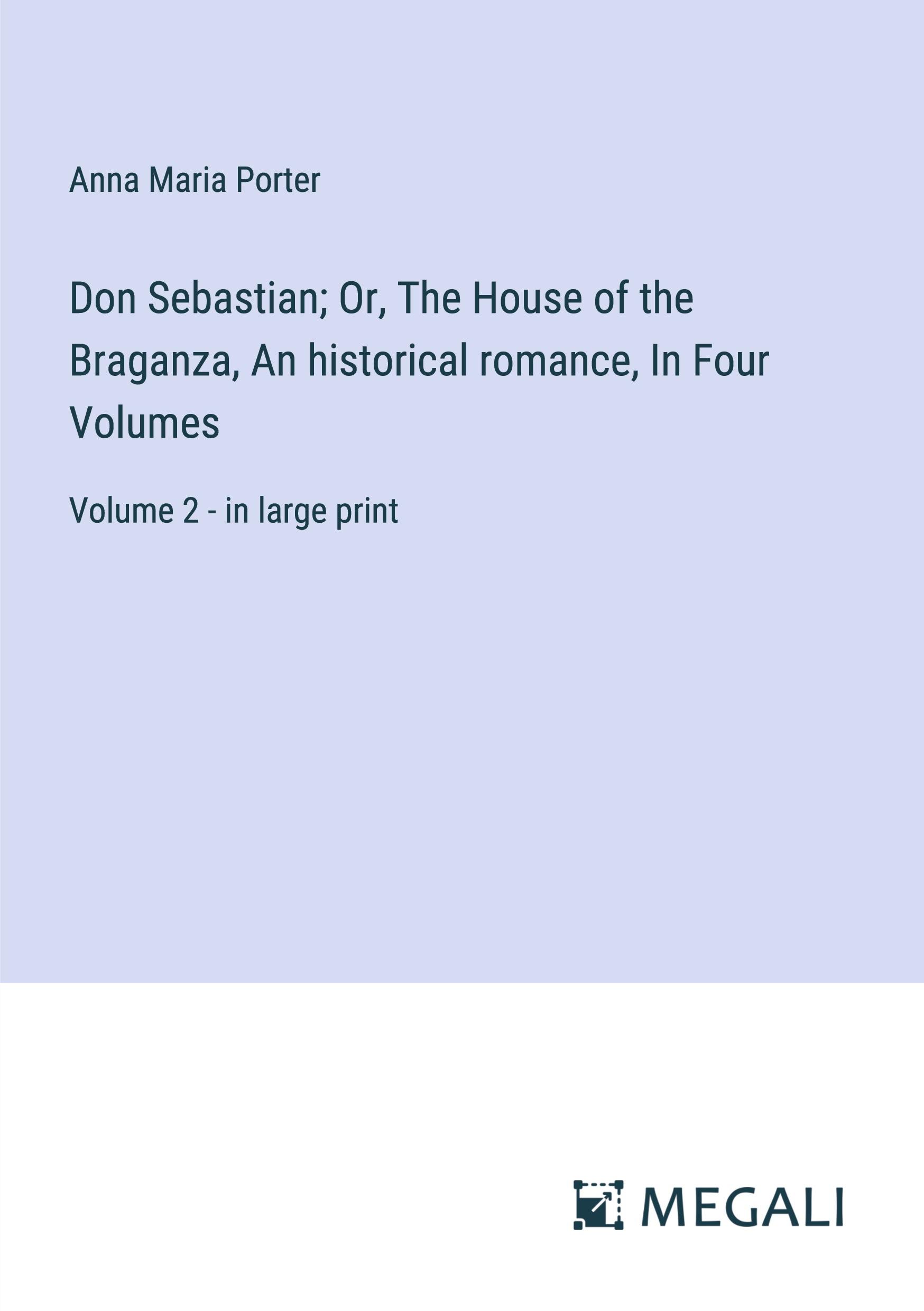 Vorderes Coverbild Don Sebastian; Or, The House of the Braganza, An historical romance, In Four Volumes