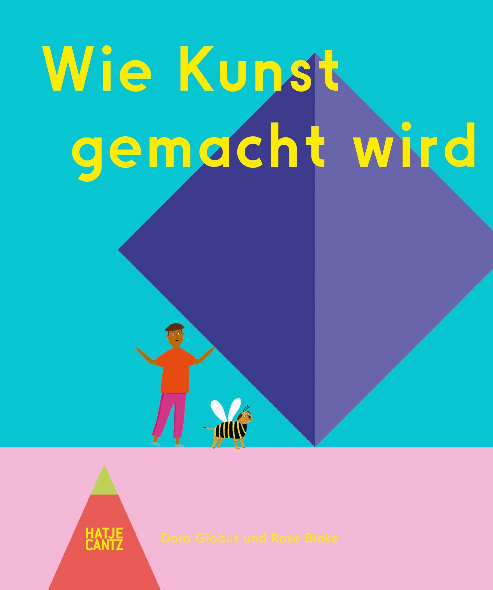 Vorderes Coverbild Wie Kunst gemacht wird - Ein Kinderbuch über Künstler, Ateliers & Kreativität für kleine Entdecker ab 6 Jahren