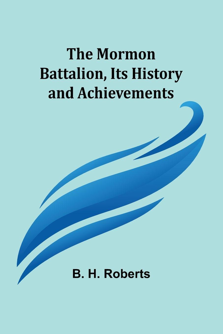 Vorderes Coverbild The Mormon Battalion, Its History and Achievements