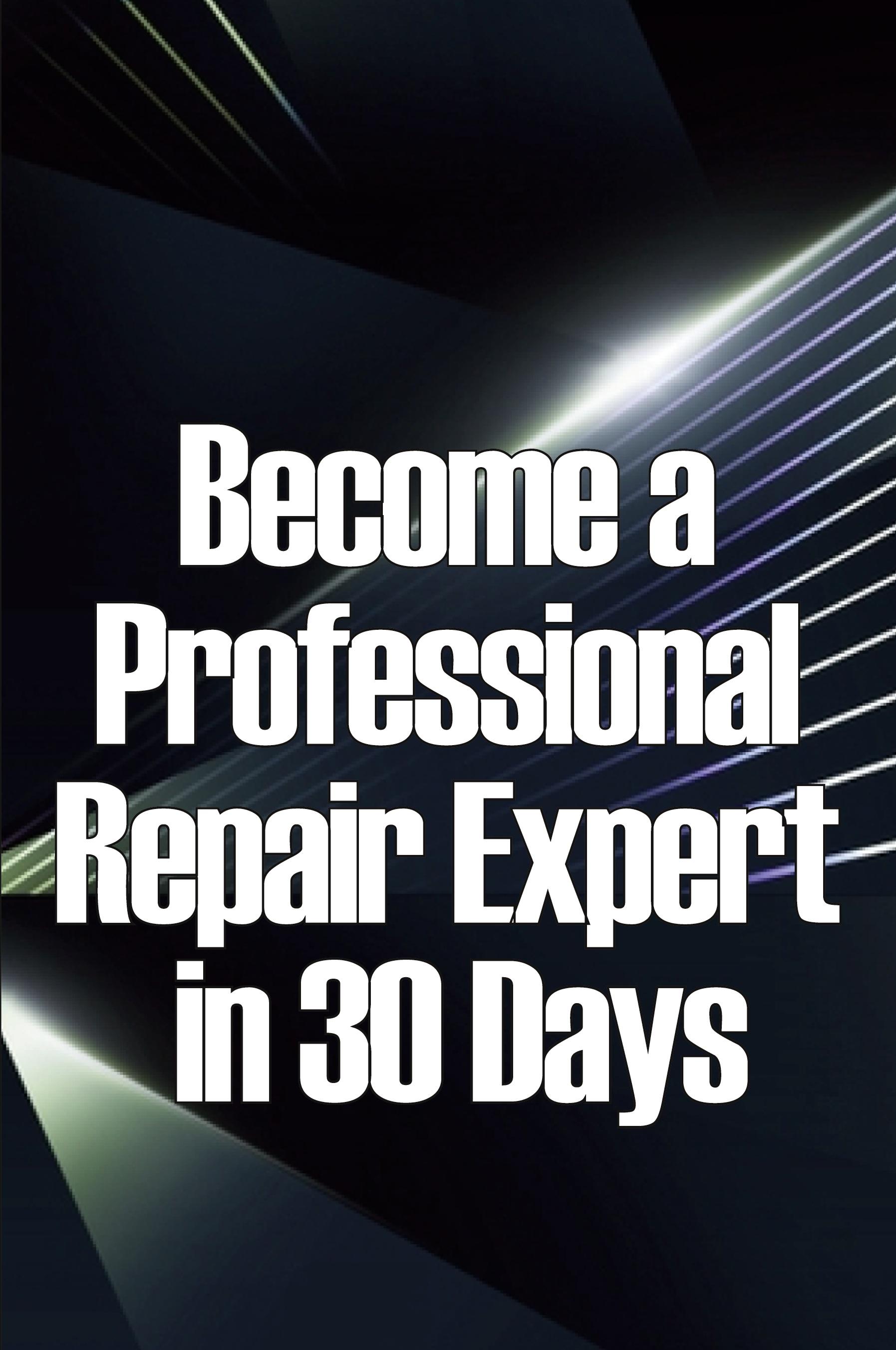 Vorderes Coverbild Become a Professional Repair Expert in 30 Days