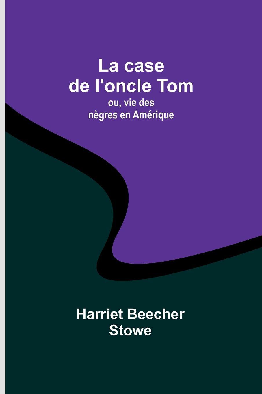 Vorderes Coverbild La case de l'oncle Tom; ou, vie des nègres en Amérique