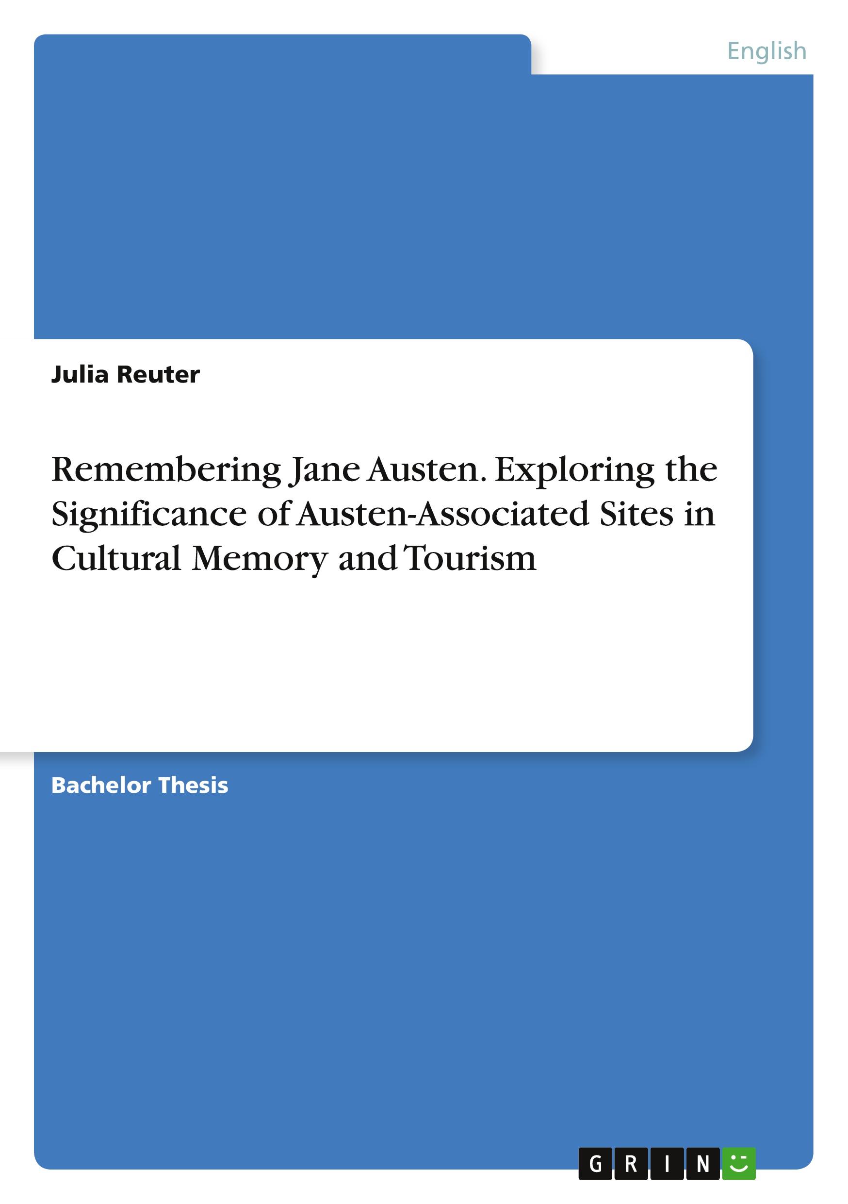 Vorderes Coverbild Remembering Jane Austen. Exploring the Significance of Austen-Associated Sites in Cultural Memory and Tourism