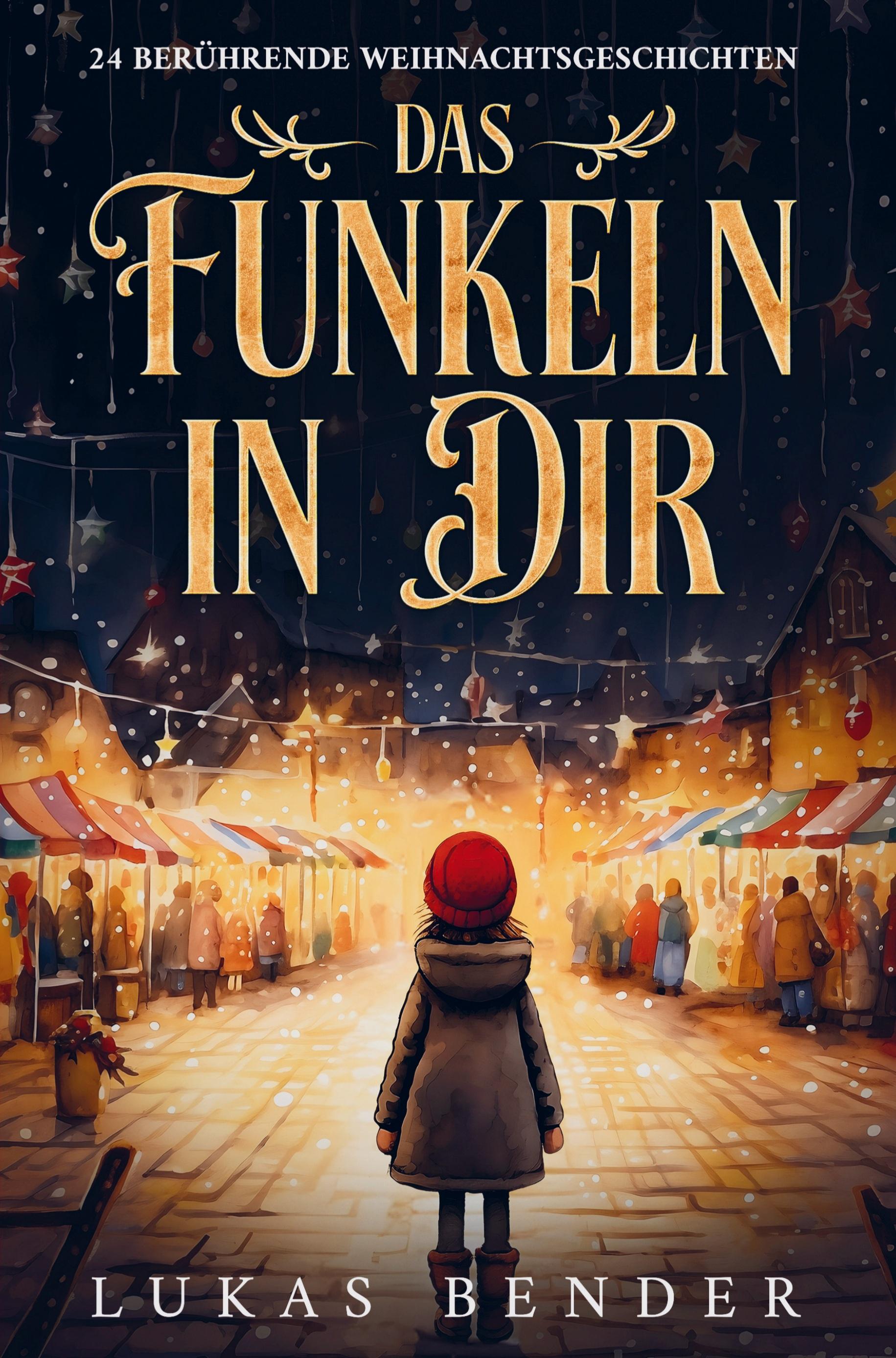 Vorderes Coverbild Das Funkeln in Dir. 24 berührende Weihnachtsgeschichten über Liebe, Hoffnung, Mitgefühl und Dankbarkeit zum Lesen und Vorlesen in der Weihnachtszeit