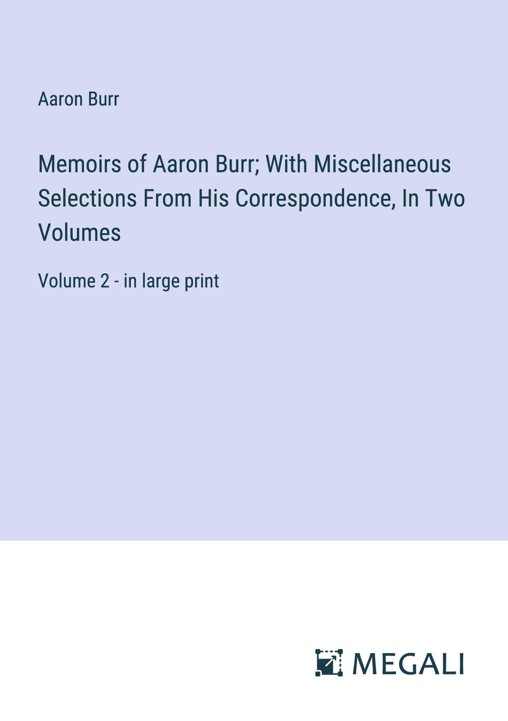 Vorderes Coverbild Memoirs of Aaron Burr; With Miscellaneous Selections From His Correspondence, In Two Volumes
