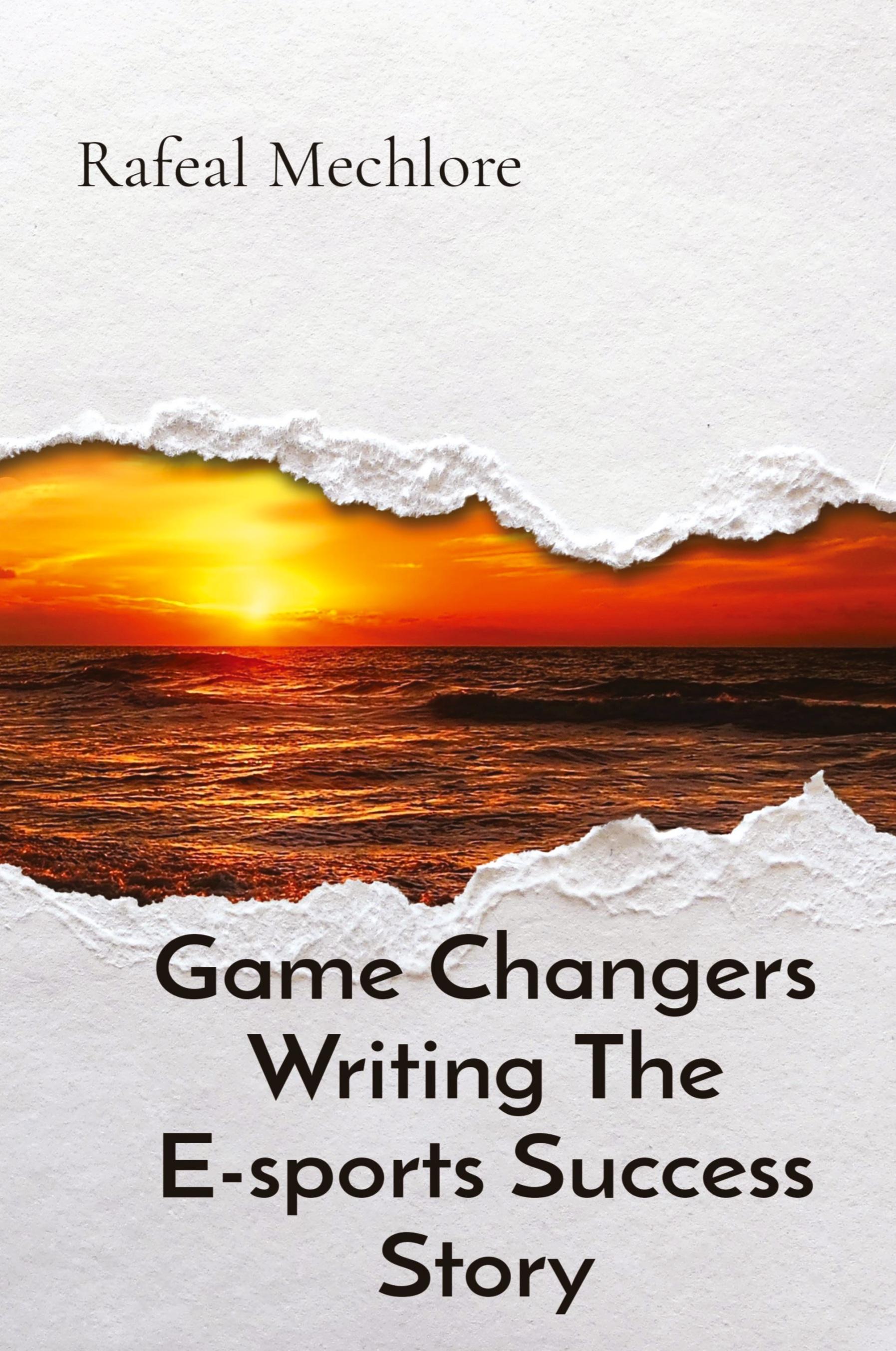 Vorderes Coverbild Game Changers Writing The E-sports Success Story