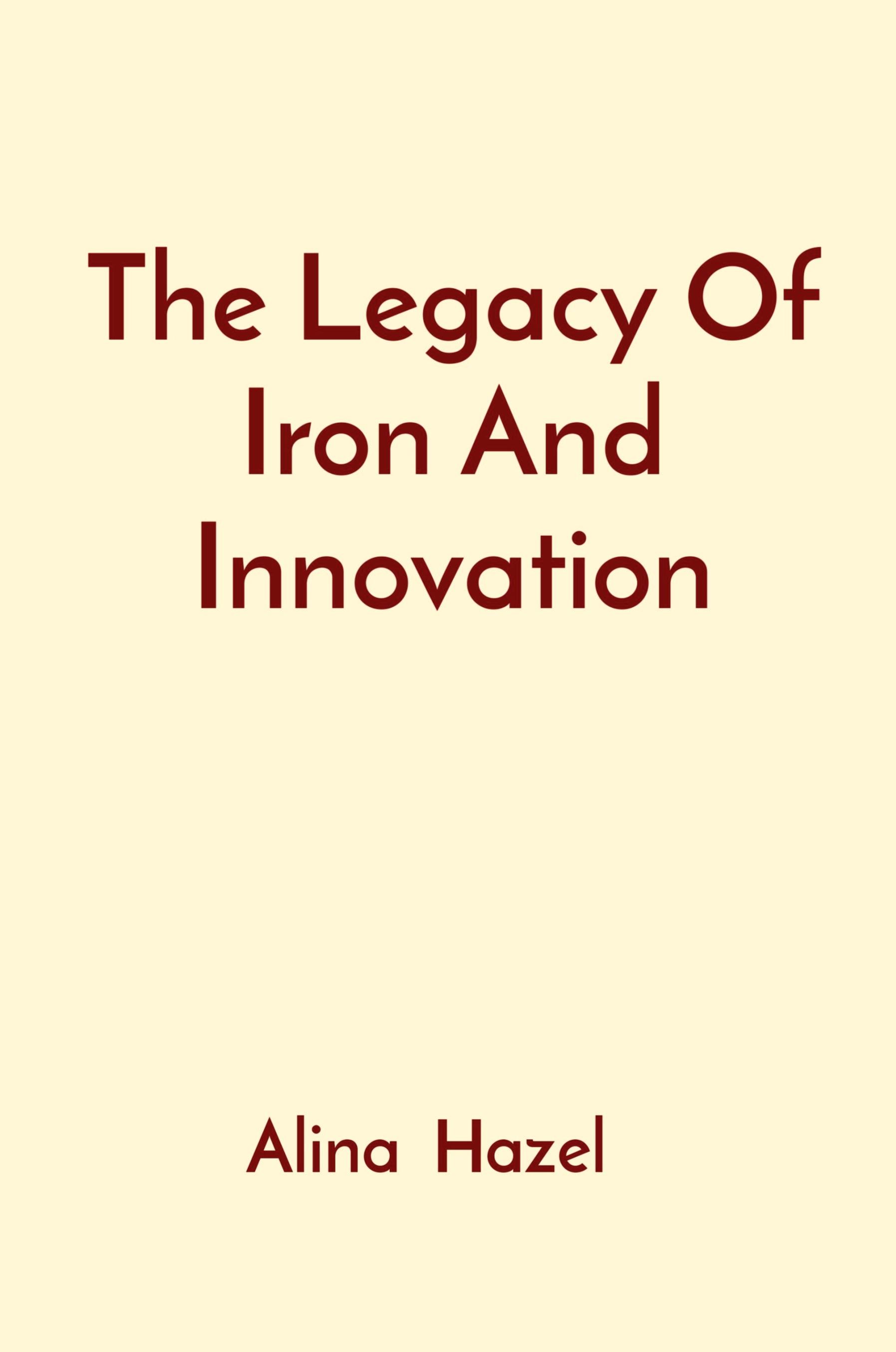 Vorderes Coverbild The Legacy Of Iron And Innovation