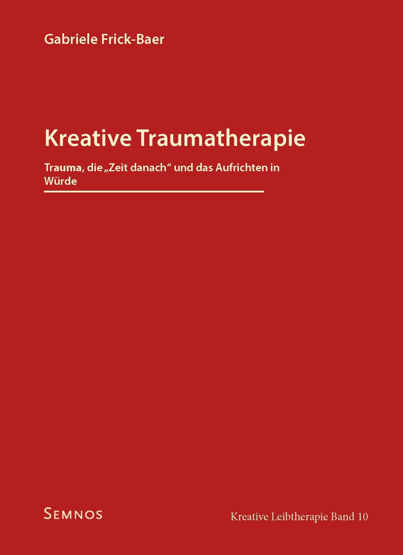 Vorderes Coverbild Kreative Traumatherapie - Trauma, die "Zeit danach" und das Aufrichten in Würde
