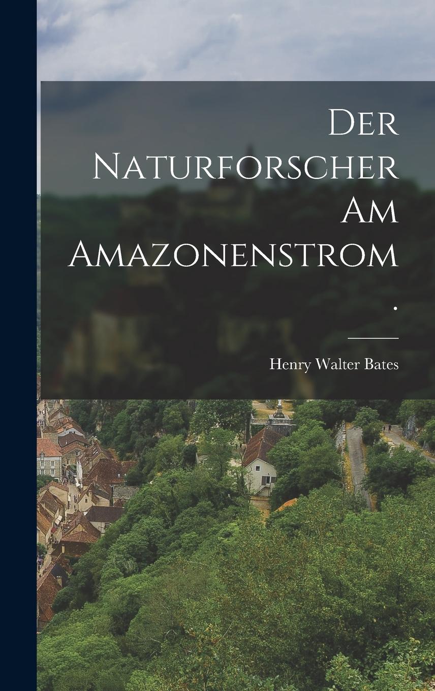 Vorderes Coverbild Der Naturforscher am Amazonenstrom.