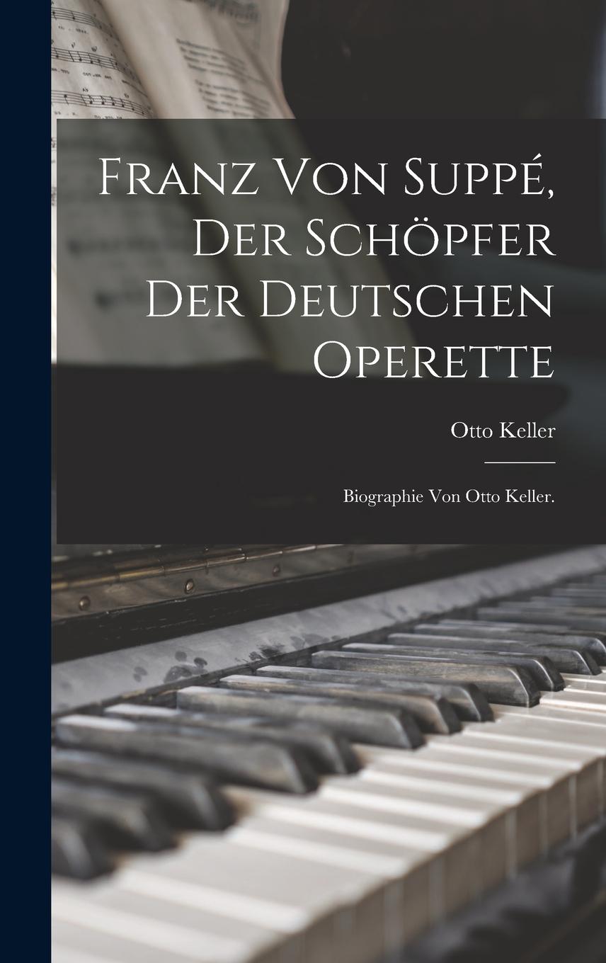 Vorderes Coverbild Franz von Suppé, Der Schöpfer der Deutschen Operette