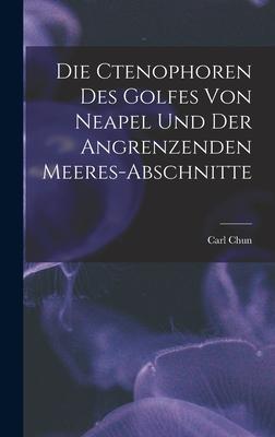 Vorderes Coverbild Die ctenophoren des golfes von Neapel und der angrenzenden meeres-abschnitte