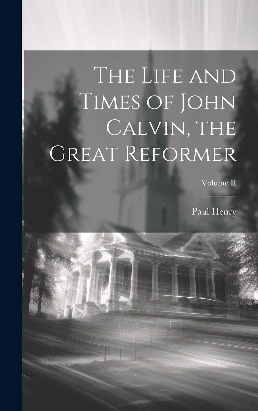 Vorderes Coverbild The Life and Times of John Calvin, the Great Reformer; Volume II